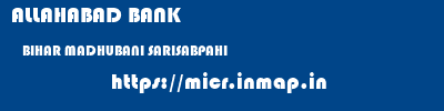 ALLAHABAD BANK  BIHAR MADHUBANI SARISABPAHI   micr code